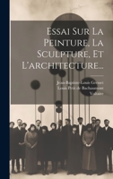 Essai Sur La Peinture, La Sculpture, Et L'architecture... 1022619888 Book Cover