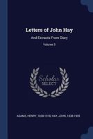 Letters of John Hay: And Extracts From Diary Volume 3 1340194376 Book Cover
