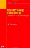 Decommissioning Health Physics: A Handbook for MARSSIM Users (Medical Physics Series) 0750307617 Book Cover