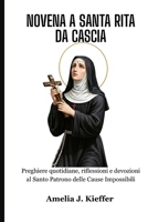 NOVENA A SANTA RITA DA CASCIA: Preghiere quotidiane, riflessioni e devozioni al Santo Patrono delle Cause Impossibili (Italian Edition) B0FXQWKSSK Book Cover