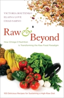 Raw and Beyond: How Omega-3 Nutrition Is Transforming the Raw Food Paradigm 1583943579 Book Cover