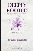 Deeply Rooted: Exploring God’s Word, one day at a time A Daily Bible Devotional Guide (September - December 2025) B0FFGKCZ9H Book Cover