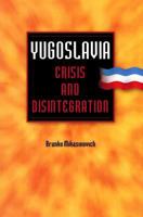 Yugoslavia: Crisis and Disintegration 1497542316 Book Cover