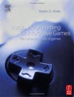 Audio Programming for Interactive Games: The Computer Music of Games 0240519418 Book Cover