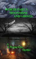 Worth Part 3: Moonshine and Ghosts (Worth Series) 1928183468 Book Cover