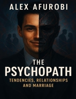 The PsychoPath: Tendencies ,Relationships and Marriage B0FSY61G76 Book Cover