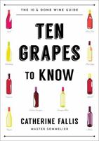 Ten Grapes to Know: The Ten and Done Wine Guide 1682682536 Book Cover