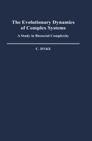 The Evolutionary Dynamics of Complex Systems: A Study in Biosocial Complexity (Monographs on the History and Philosophy of Biology) 0195051769 Book Cover