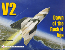 V2: Dawn of the Rocket Age (Schiffer Military History, Vol 26) 088740233X Book Cover