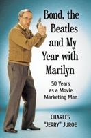 Bond, the Beatles and My Year with Marilyn: 50 Years as a Movie Marketing Man 1476675104 Book Cover
