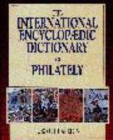 The International Encyclopaedic Dictionary of Philatelics (International Encyclopaedic Dictionary of Philately) 0873414489 Book Cover