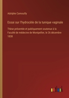 Essai sur l'hydrocèle de la tunique vaginale: Thèse présentée et publiquement soutenue à la Faculté de médecine de Montpellier, le 26 décembre 1838 (French Edition) 3563230757 Book Cover