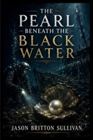 The Pearl Beneath the Black Water B0HH1W2Y25 Book Cover