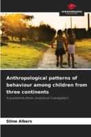 Anthropological patterns of behaviour among children from three continents 6202375655 Book Cover