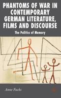 Phantoms of War in Contemporary German Literature, Films and Discourse: The Politics of Memory 0230554059 Book Cover