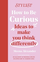 How to Be Curious: Ideas to Make You Think Differently 1035404729 Book Cover