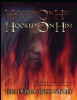 Hooked on Hell...Hooked on Him: The Debra Russ Story ... A 21-day Interactive Recovery Program 1478172584 Book Cover