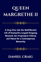 Queen Margrethe II: A Deep Dive into the Multifaceted Life of Denmark’s Longest-Reigning Monarch, Her Progressive Policies and Vision for a Contemporary Monarchy B0CRP3THTB Book Cover