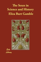 The Sexes in Science and History 1023453819 Book Cover