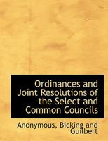 Ordinances and Joint Resolutions of the Select and Common Councils 101034224X Book Cover