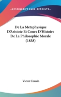 De La Metaphysique D'Aristote Et Cours D'Histoire De La Philosophie Morale (1838) 1168128943 Book Cover