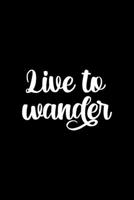 Live To Wander: All Purpose 6x9 Blank Lined Notebook Journal Way Better Than A Card Trendy Unique Gift Black Solid Wander 1708403000 Book Cover