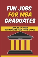 Fun Jobs For MBA Graduates: Choose A Career That Matches Your Future Goals: Mba Study Plan Sample null Book Cover