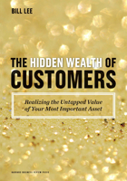 The Hidden Wealth of Customers: Realizing the Untapped Value of Your Most Important Asset 1422172317 Book Cover