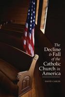 The Decline and Fall of the Catholic Church in America 1928832792 Book Cover