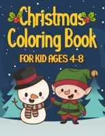 Christmas Coloring Book for Kids Ages 4-8: Over 50 Christmas Coloring Pages for Kids with Snowman Santa & Christmas Scenes 1698410328 Book Cover