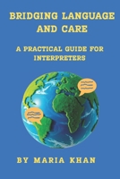 Bridging Language and Care: A Practical Guide for Medical Interpreters B0GXVQ7F1C Book Cover