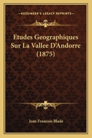 Etudes Geographiques Sur La Vallee D'Andorre (1875) 1146615043 Book Cover