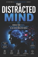 THE DISTRACTED MIND: Rebuild Your Focus, Attention Span & Mental Clarity in an Overstimulated World (Attention & Digital Psychology) B0H2VF48Y5 Book Cover