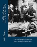 Los libertadores y el precio de la liberación: 138 fotografías casi inéditas sobre la II Guerra Mundial 150097188X Book Cover