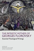 The Patristic Witness of Georges Florovsky: Essential Theological Writings 0567697711 Book Cover