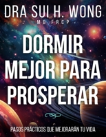 Dormir Mejor Para Prosperar: Pasos prácticos que mejorarán tu vida (Spanish Edition) 1917353286 Book Cover