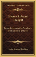 Hebrew Life and Thought: Being Interpretative Studies in the Literature of Israel 0766181634 Book Cover