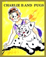 Charlie B and Pugs 1034190881 Book Cover