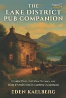 The Lake District Pub Companion: Fireside Pints, Fell-View Terraces, and Hiker-Friendly Inns in Cumbria's Mountains (The Great British Pub Crawl Series) B0GJPKXDXB Book Cover