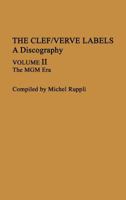 The Clef/Verve Labels: A Discography (2 Volume Set) Volume I: The Norman Granz Era; Volume II: The MGM Era (Discographies) 0313252947 Book Cover