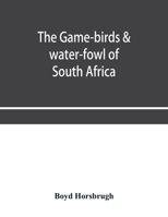 The Game-Birds Water-Fowl of South Africa 1016955669 Book Cover