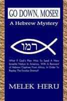 Go Down Moses! a Hebrew Mystery: An Esoteric Insight Into the American Negro Spirituals Inspired by the Recording by Paul Robeson 1475261373 Book Cover