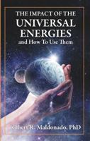 The Impact of the Universal Energies: and How to Use Them 0997208341 Book Cover