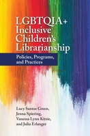 LGBTQIA+ inclusive children's librarianship : policies, programs, and practices 1440876770 Book Cover