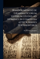 [Kmidoumenoi] de grammaticorum veterum studiis ad homines in comoedia attica irrises pertinentibus 1173157387 Book Cover
