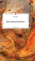 All My Friends 1. Life is a Story - story.one 3990874241 Book Cover