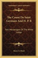 The Count De Saint Germain And H. P. B: Two Messengers Of The White Lodge 1428643842 Book Cover