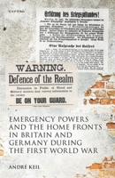 Emergency Powers and the Home Fronts in Britain and Germany during the First World War (Studies in German History) 0198918542 Book Cover