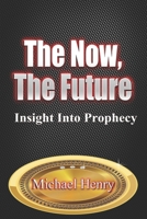 The Now, The Future: Insight into Prophecy B09P4RBS6T Book Cover