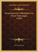 Verzeichniss Der Offentlichen Un Privat Vorlesungen (1848) 1161049193 Book Cover